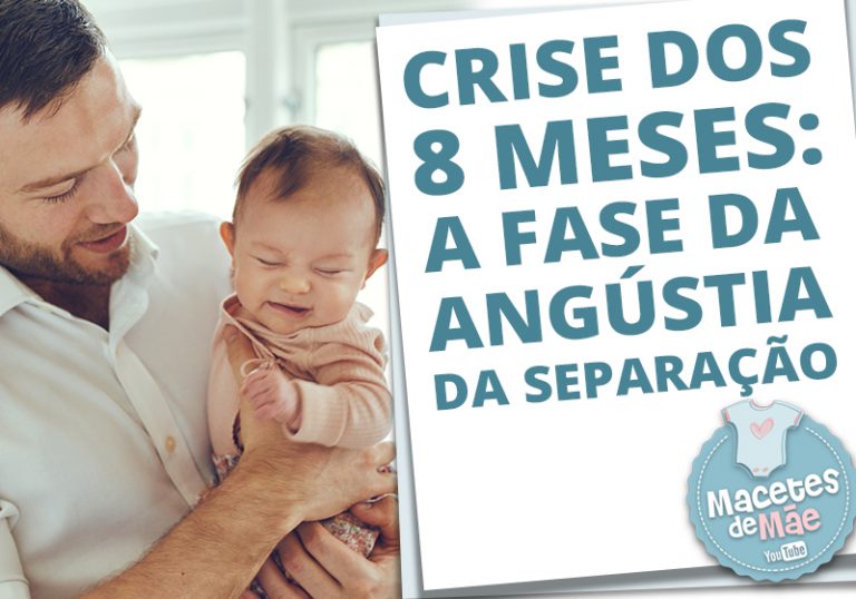 A crise dos 8 meses: fase da angústia da separação | Macetes de Mãe