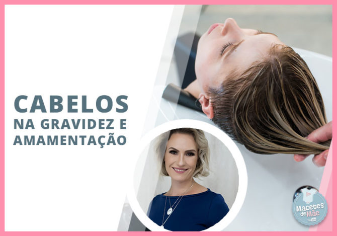 CUIDADOS COM OS CABELOS DURANTE A GRAVIDEZ E AMAMENTAÇÃO
