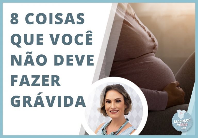 8 Coisas que você não deve fazer grávida | Macetes de Mãe