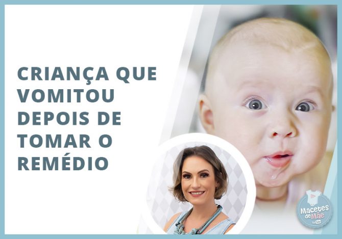 Meu filho tomou remédio e vomitou