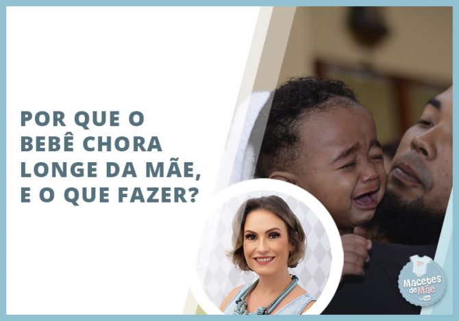 Por que o bebê chora longe da mãe