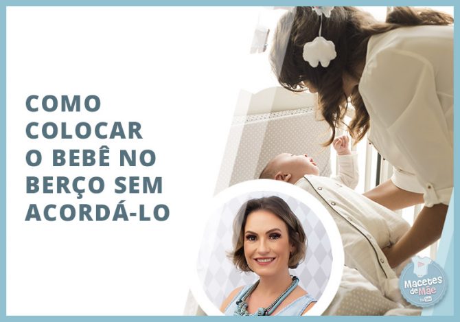 colocar o bebê no berço sem acordá-lo